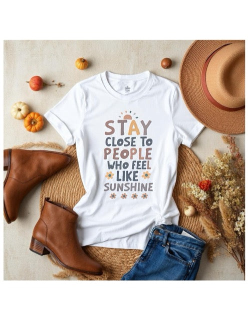 Stay Close to People Who Feel Like Sunshine T-Shirt - Celebrate Your Golden Circle